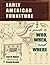 Early American Furniture: A Guide to Who, When, And Where