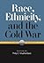 Race, Ethnicity, and the Cold War: A Global Perspective