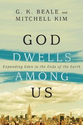 God Dwells Among Us: Expanding Eden to the Ends of the Earth (Paperback)