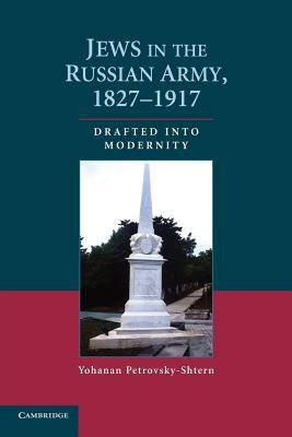 Jews in the Russian Army, 1827–1917: Drafted into Modernity (Paperback)