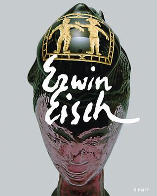 Erwin Eisch. Clouds have been my Foothold all along Glass and Paintings: Catalog for the Exhibition at the Corning Museum of Glass in New York from March 15 2012- February 2 2013