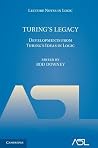 Turing's Legacy: Developments from Turing's Ideas in Logic (Lecture Notes in Logic, Series Number 42) Turing's Legacy: Developments from Turing's Ideas in Logic (Lecture Notes in Logic, Series Number 42)