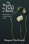 At Work in the Field of Birth: Midwifery Narratives of Nature, Tradition, and Home