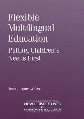 Flexible Multilingual Education: Putting Children's Needs First (New Perspectives on Language and Education, 38)