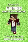 Minecraft: Emman Hunt For A Monster: A Minecraft Novel (Monster Series Book 5) Minecraft: Emman Hunt For A Monster: A Minecraft Novel (Monster Series Book 5)