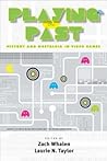 Playing the Past: History and Nostalgia in Video Games