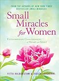 Small Miracles for Women: Extraordinary Coincidences of Heart and Spirit