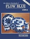 Collector's Encyclopedia of Flow Blue China Collector's Encyclopedia of Flow Blue China