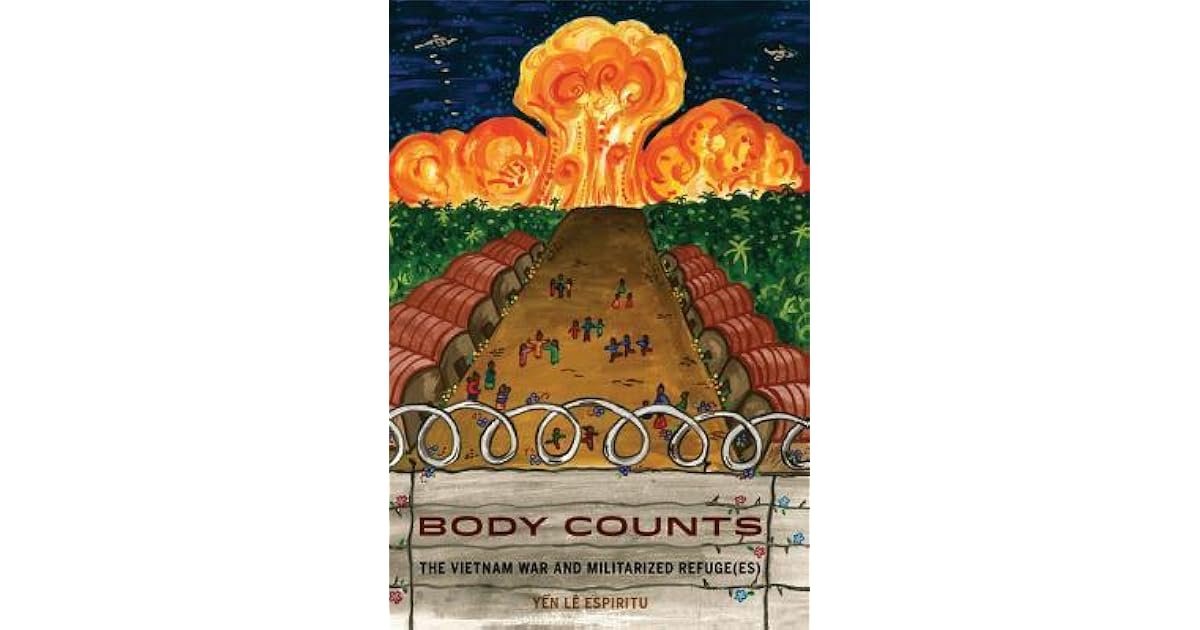 Body Counts The Vietnam War and Militarized Refugees by Yen Le Espiritu