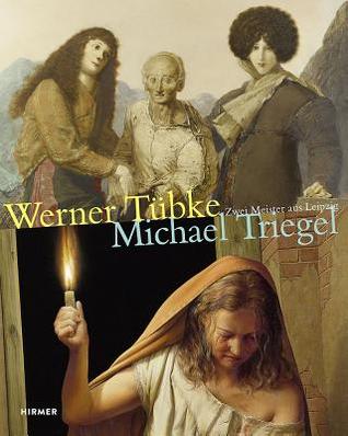 Werner Tübke - Michael Triegel: Zwei Meister aus Leipzig (German Edition)