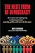 The Next Form of Democracy: How Expert Rule Is Giving Way to Shared Governance -- and Why Politics Will Never Be the Same