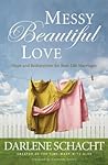 Messy Beautiful Love by Darlene Schacht