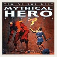 Ten Of The Best Mythical Hero Stories By David West