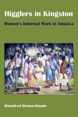 Higglers in Kingston: Women's Informal Work in Jamaica (Hardcover)