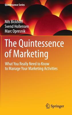 The Quintessence of Marketing: What You Really Need to Know to Manage Your Marketing Activities (Quintessence Series)