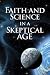 Faith and Science in a Skeptical Age