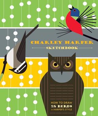 How to Draw 28 Birds in Harper's Style: A Charley Harper Sketchbook