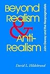 Beyond Realism and Antirealism: John Dewey and the Neopragmatists