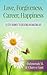 Love, Forgiveness, Career, Happiness - 12 Step Journey to Creating an Amazing Life