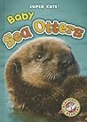 Baby Sea Otters (Blastoff Readers: Super Cute!)
