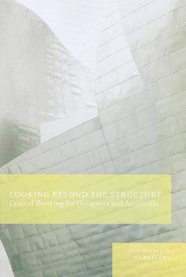 Looking Beyond the Structure: Critical Thinking for Designers & Architects