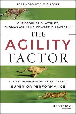 The Agility Factor: Building Adaptable Organizations for Superior Performance