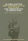 Globalization, Neo-Conservative Policies and Democratic Alternatives: Essays in Honour of John Loxley