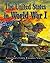 The United States in World War I: America's Entry Ensures Victory (World War I: Remembering the Great War)