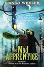 The Mad Apprentice by Django Wexler