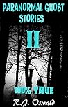 Paranormal Ghost Stories II: 100% True Edition