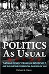 Politics as Usual: Thomas Dewey, Franklin Roosevelt, and the Wartime Presidential Campaign of 1944