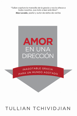 Amor en una dirección: Inagotable gracia para un mundo agotado (Spanish Edition)