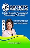 Secrets From a Headhunter: LinkedIn Secrets For Pharmaceutical & Biotechnology Professionals