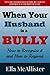When Your Husband Is A Bully: How To Recognize It And How To Respond