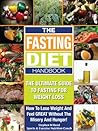 THE FASTING DIET HANDBOOK: The Ultimate Guide To Intermittent Fasting For Weight Loss