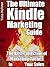 The Ultimate Kindle Marketing Guide. The Best Collection of Marketing Tactics to Boost Your Sales
