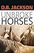 Unbroke Horses by D.B.  Jackson