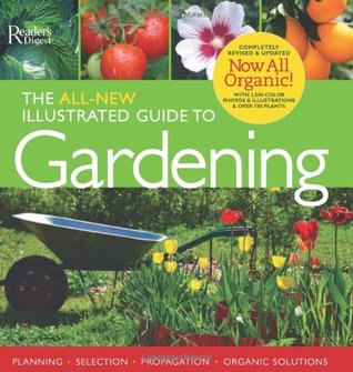 The All-New Illustrated Guide to Gardening: Now All Organic! (Hardcover)