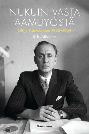 Nukuin vasta aamuyöstä: Olavi Paavolainen 1903-1964
