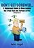 Don't Get Screwed...: A Humorous Guide to Overcoming the Crap That Life Throws at You! (a self-indulgent help book)