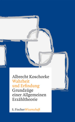 Wahrheit und Erfindung. Grundzüge einer Allgemeinen Erzähltheorie
