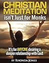 Christian Meditation Isn't Just for Monks: It's For Anyone Desiring a Deeper Relationship with God