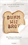 Dumm wie Brot: Wi...
