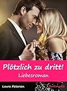 Plötzlich zu dritt! by Laura Petersen
