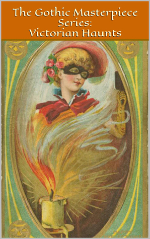The Gothic Masterpiece Series: Victorian Haunts: Illustrated Edition