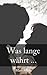 Was lange währt