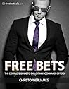 Free Bets: The complete guide to exploiting bookmaker betting offers