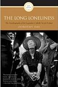 The Long Loneliness: The Autobiography of the Legendary Catholic Social Activist