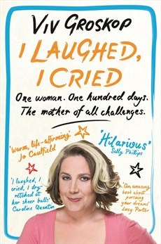 I Laughed, I Cried: One Woman, 100 Days, The Mother of All Challenges