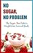 No Sugar, No Problem: The Sugar-Free Dieter’s Weight Loss Survival Guide (sugar free diet, sugar free diet plan, sugar free solution, gluten free diet, ... solution, how to lose weight, weight l)